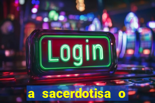 a sacerdotisa o que ele sente por mim
